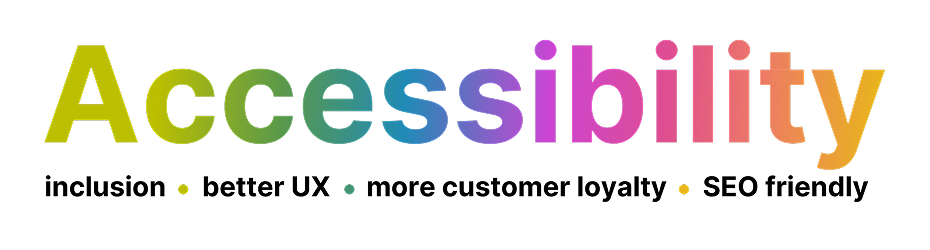 Scritta accessibility color arcobaleno con sotto parole più piccole come inclusion, better ux, more customer loyalty, seo friendly