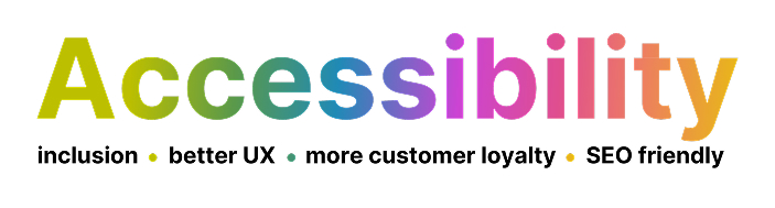 Scritta accessibility color arcobaleno con sotto parole più piccole come "inclusion, better ux, more customer loyalty, seo friendly